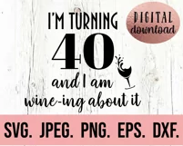 I'm Turning 40 and I'm Wine-ing About It SVG - 40th Birthday Product Image 2