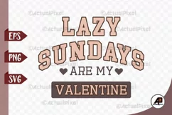 Lazy Sundays are my Valentine SVG PNG Product Image 1