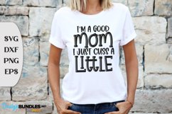 I'm A Good Mom I Just Cuss A Little, Mom Shirt Svg Design Product Image 1