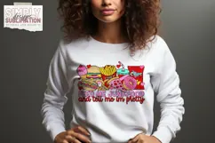 Feed Me Junk food and Tell Me I’m Pretty Sublimation | Png Product Image 3