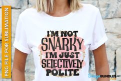 I'm Not Snarky I'm Just Selectively Polite, Tshirt PNG File Product Image 1