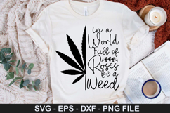 Weed SVG Design - In a World Full of Roses be a Weed Product Image 5