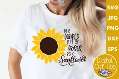 In A World Full Of Roses Be A Sunflower Svg Cut File Product Image 1