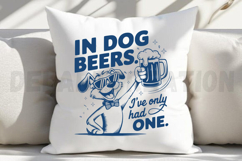 In Dog Beers I've Only Had One SVG Product Image 2