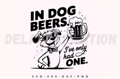 In Dog Beers I've Only Had One SVG Product Image 1