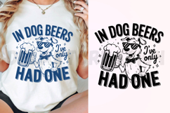 In Dog Beers I&#039;ve Only Had One SVG Product Image 3