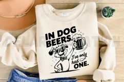 In Dog Beers I've Only Had One SVG Product Image 5