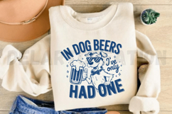 In Dog Beers I&#039;ve Only Had One SVG Product Image 4