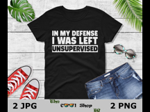 In My Defense I Was Left Unsupervised Png, Sarcastic Png Product Image 2