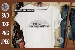 I'll be in my office adventure SVG quote shown on a white shirt as a finished project idea.  SVG, DXF, PNG, and JPEG file types included.