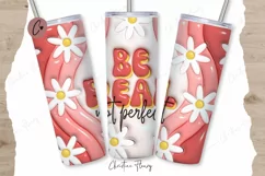 3D Inflated Be Real Not Perfect Tumbler Wrap PNG Product Image 1