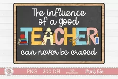 Hand drawn sublimation design of the quote the influence of a good teacher can never be erased on a chalkboard