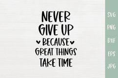 Never Give Up Great Things Take Time - Inspirational SVG Product Image 2