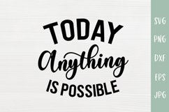 Today Anything Is Possible - Motivational SVG Product Image 2