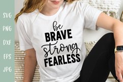 Be Brave Strong Fearless - Inspirational Quote SVG Product Image 1