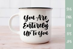 You Are Entirely Up To You - Inspirational SVG - Positivity Product Image 4