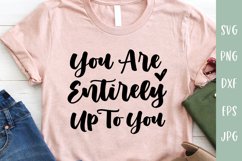 You Are Entirely Up To You - Inspirational SVG - Positivity Product Image 1
