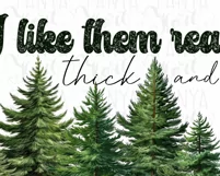 I Like Them Real Thick And Sprucey Png, Holiday Sublimation Product Image 5