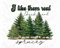I Like Them Real Thick And Sprucey Png, Holiday Sublimation Product Image 6
