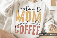 Instant Mom Just Add Coffee - Mother's Day SVG Design Product Image 1
