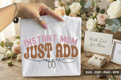 Instant Mom Just Add Coffee - Mother's Day SVG Design Product Image 2