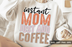 Instant Mom Just Add Coffee - Mother's Day SVG Design Product Image 1