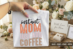 Instant Mom Just Add Coffee - Mother's Day SVG Design Product Image 2