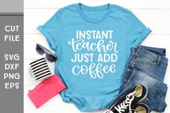 Instant Teacher Just Add Coffee, Hand Lettered Teacher SVG Product Image 2