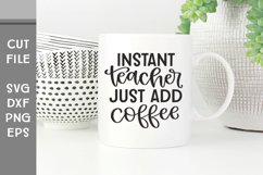 Instant Teacher Just Add Coffee, Hand Lettered Teacher SVG Product Image 1
