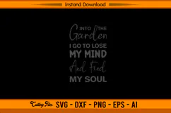 Into The Garden I Go To Lose My Mind And Find My Soul SVG Product Image 1