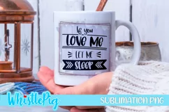 If You Love Me Let Me Sleep Sublimation Funny Sarcastic Product Image 1