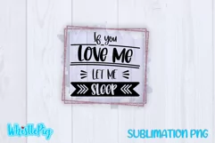 If You Love Me Let Me Sleep Sublimation Funny Sarcastic Product Image 2