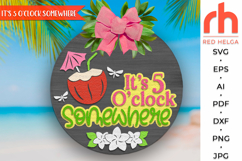 it is 5 oclock somewhere svg, tropical cocktail svg, beach hanger svg, welcome sign svg, summer circle sign dxf, seasonal door sign svg, round hanging sign svg, laser cut file, layered sign svg, pool sign svg, beach sign svg, glowforge cut file
