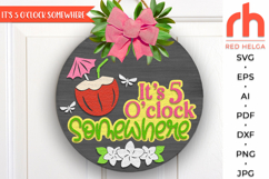 it is 5 oclock somewhere svg, tropical cocktail svg, beach hanger svg, welcome sign svg, summer circle sign dxf, seasonal door sign svg, round hanging sign svg, laser cut file, layered sign svg, pool sign svg, beach sign svg, glowforge cut file