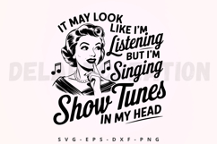 It May Look Like Im Listening But Im Singing Show Tunes SVG Product Image 1