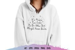 It's Never Too Late to Be Who You Might have Been SVG Product Image 1