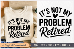 It&#039;s Not My Problem Retired SVG, Retirement SVG Product Image 1