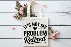 It&#039;s Not My Problem Retired SVG, Retirement SVG Product Image 4