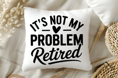 It&#039;s Not My Problem Retired SVG, Retirement SVG Product Image 5