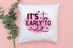 It's Too Early To Adult Sublimation PNG Product Image 3