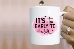 It's Too Early To Adult Sublimation PNG Product Image 2