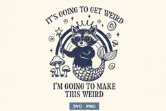 It’s Going to Get Weird SVG PNG, Funny Raccoon Mermaid Print Product Image 1