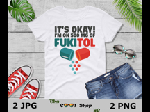 It&#039;s Okay I&#039;m On 500mg Of Fukitol Png, Nurse Funny Png Product Image 3