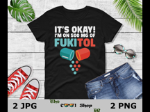 It&#039;s Okay I&#039;m On 500mg Of Fukitol Png, Nurse Funny Png Product Image 2