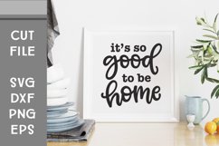 It's So Good To Be Home, Home Decor SVG, Hand Lettered Product Image 2