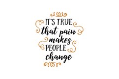 Its True That Pain Makes People Change Product Image 1