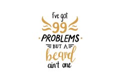 I&#039;ve Got 99 Problems But A Beard Ain&#039;t One Product Image 1