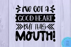 I've Got A Good Heart But This Mouth SVG - Sarcastic Quotes Product Image 2