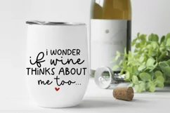 I Wonder If Wine Thinks About Me Too... SVG - Wine svg Product Image 1