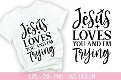 Jesus Loves You And I&#039;m Trying SVG - Christian Quotes SVG De Product Image 1